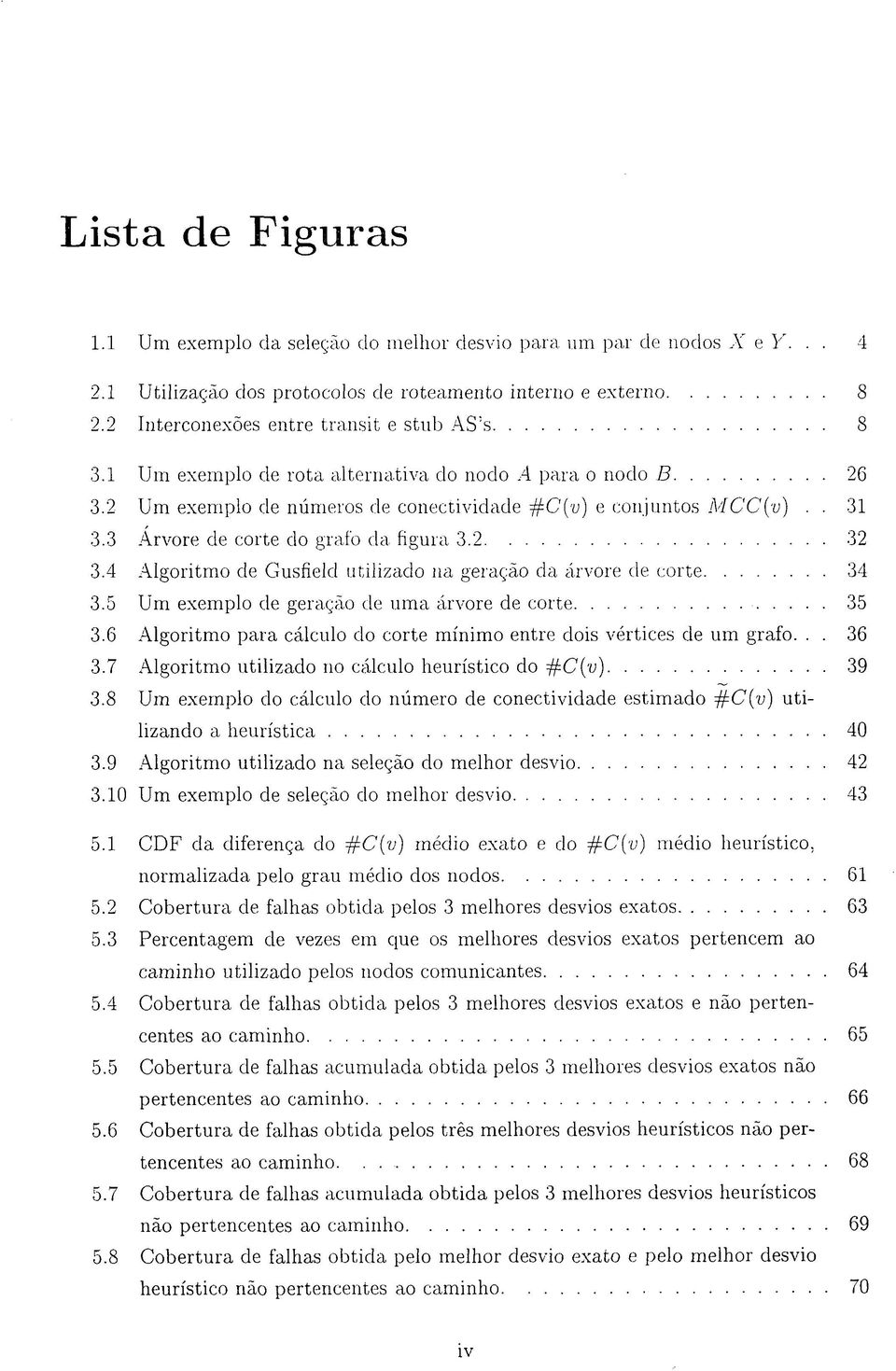 3 Arvore de corte do grafo da figura 3.2 32 3.4 Algoritmo de Gusfield utilizado na geração da árvore de corte 34 3.5 Um exemplo de geração de uma árvore de corte 35 3.