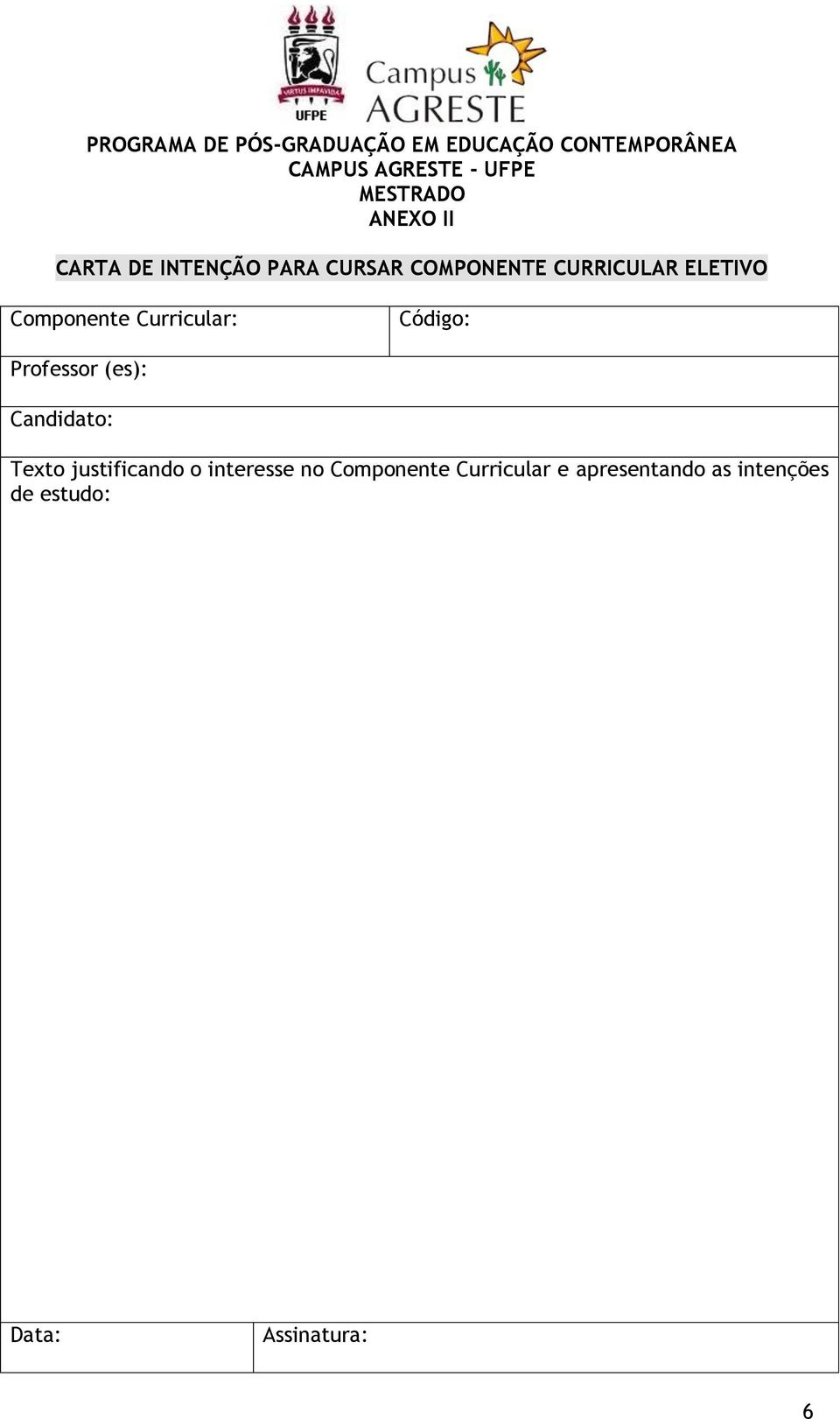 Componente Curricular: Código: Professor (es): Candidato: Texto justificando o