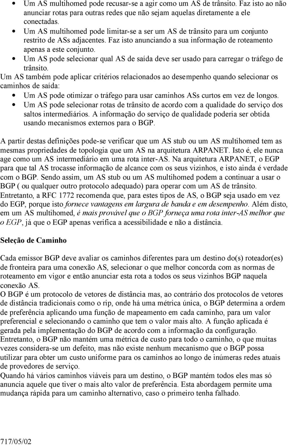 Um AS pode selecionar qual AS de saída deve ser usado para carregar o tráfego de trânsito.