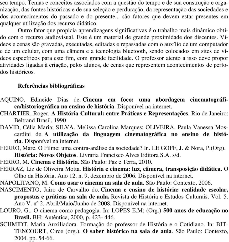 passado e do presente... são fatores que devem estar presentes em qualquer utilização dos recurso didático.