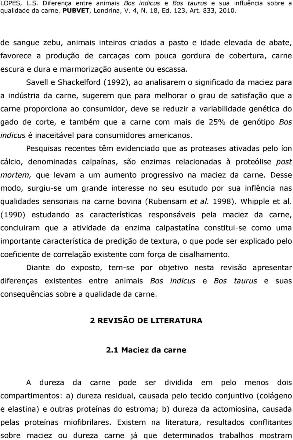 variabilidade genética do gado de corte, e também que a carne com mais de 25% de genótipo Bos indicus é inaceitável para consumidores americanos.