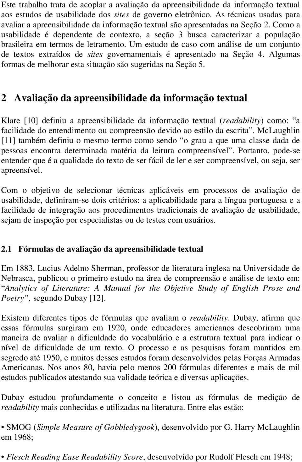 Como a usabilidade é dependente de contexto, a seção 3 busca caracterizar a população brasileira em termos de letramento.