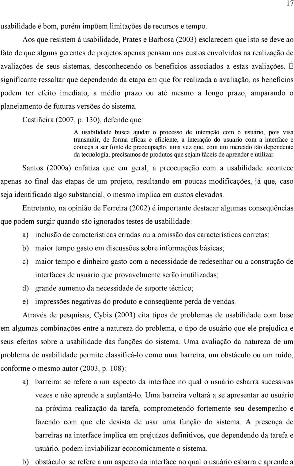 sistemas, desconhecendo os benefícios associados a estas avaliações.