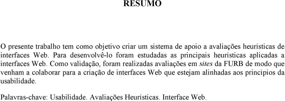 Como validação, foram realizadas avaliações em sites da FURB de modo que venham a colaborar para a criação de