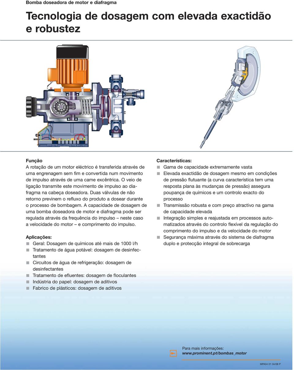 2008 9:20 Uhr Seite 1 Bomba doseadora de motor e diafragma Tecnologia de dosagem com elevada exactidão e robustez Função A rotação de um motor eléctrico é transferida através de uma engrenagem sem