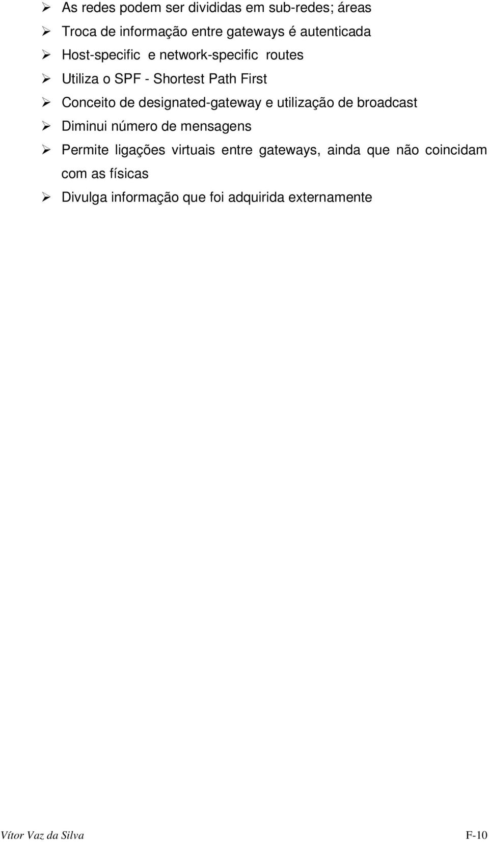 designated-gateway e utilização de broadcast Diminui número de mensagens Permite ligações virtuais