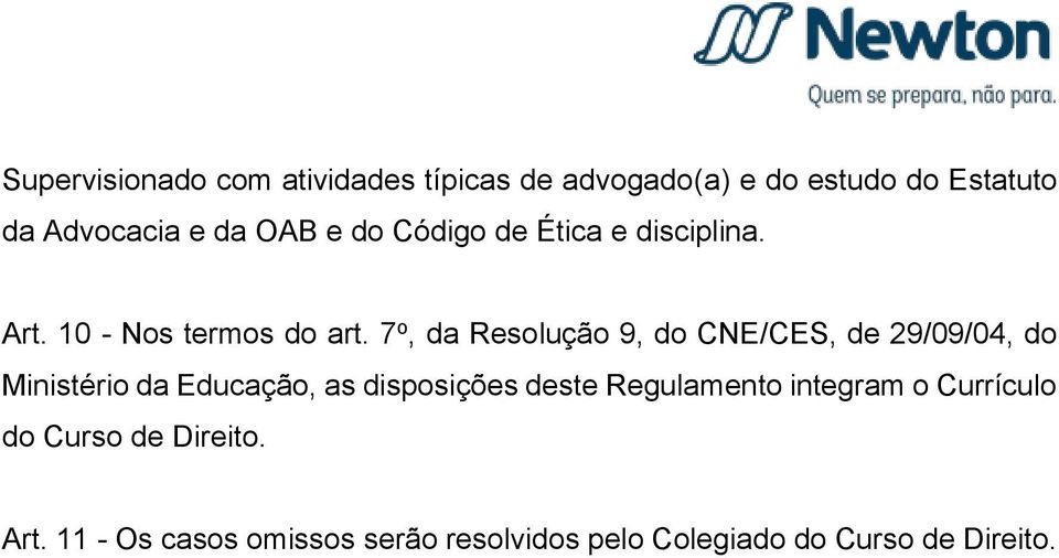 7 o, da Resolução 9, do CNE/CES, de 29/09/04, do Ministério da Educação, as disposições deste