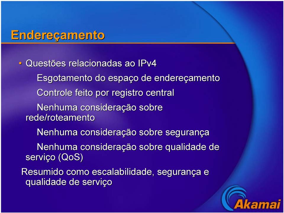 roteamento Nenhuma consideração sobre segurança Nenhuma consideração sobre