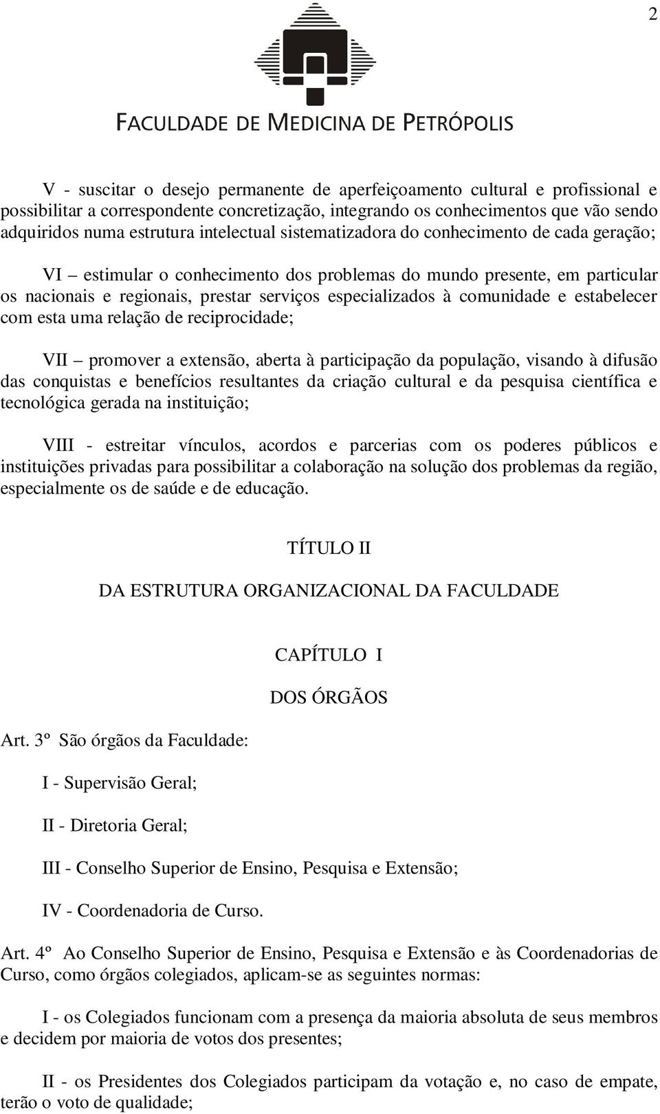 comunidade e estabelecer com esta uma relação de reciprocidade; VII promover a extensão, aberta à participação da população, visando à difusão das conquistas e benefícios resultantes da criação