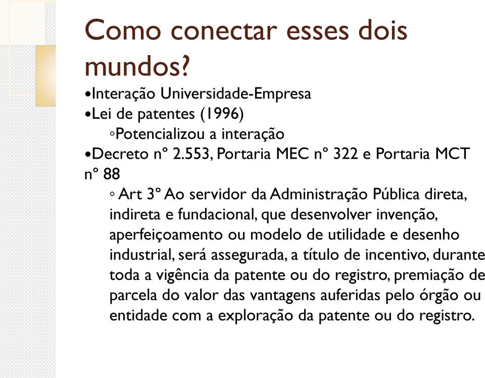 desenvolver invenção, aperfeiçoamento ou modelo de utilidade e desenho industrial, será assegurada, a título de incentivo, durante toda