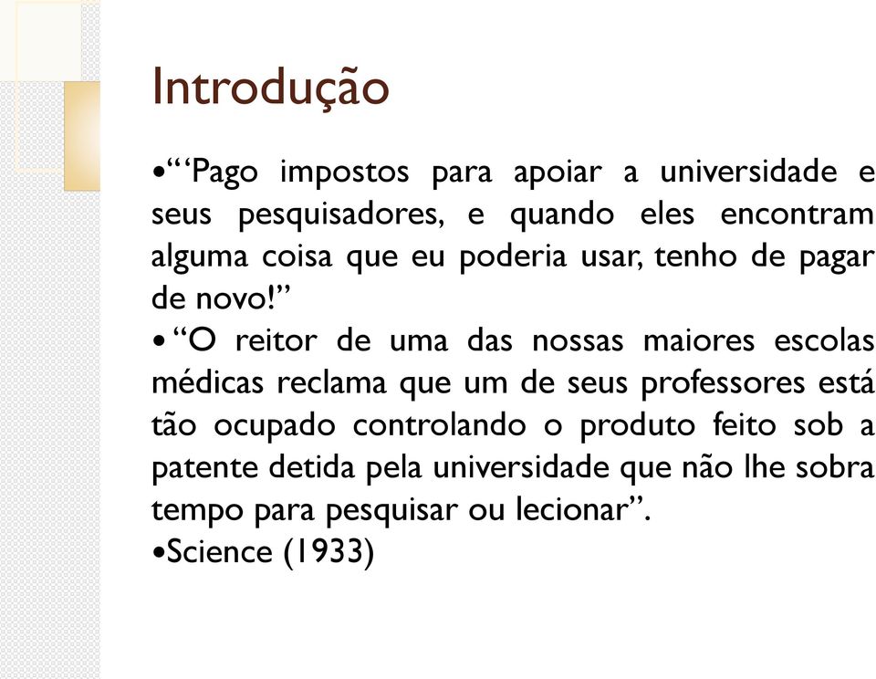 O reitor de uma das nossas maiores escolas médicas reclama que um de seus professores está tão