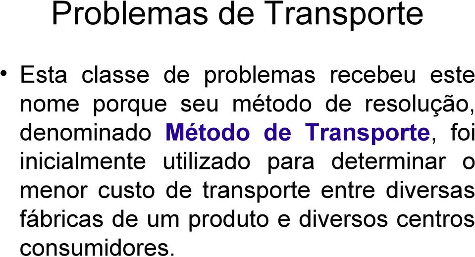 inicialmente utilizado para determinar o menor custo de transporte