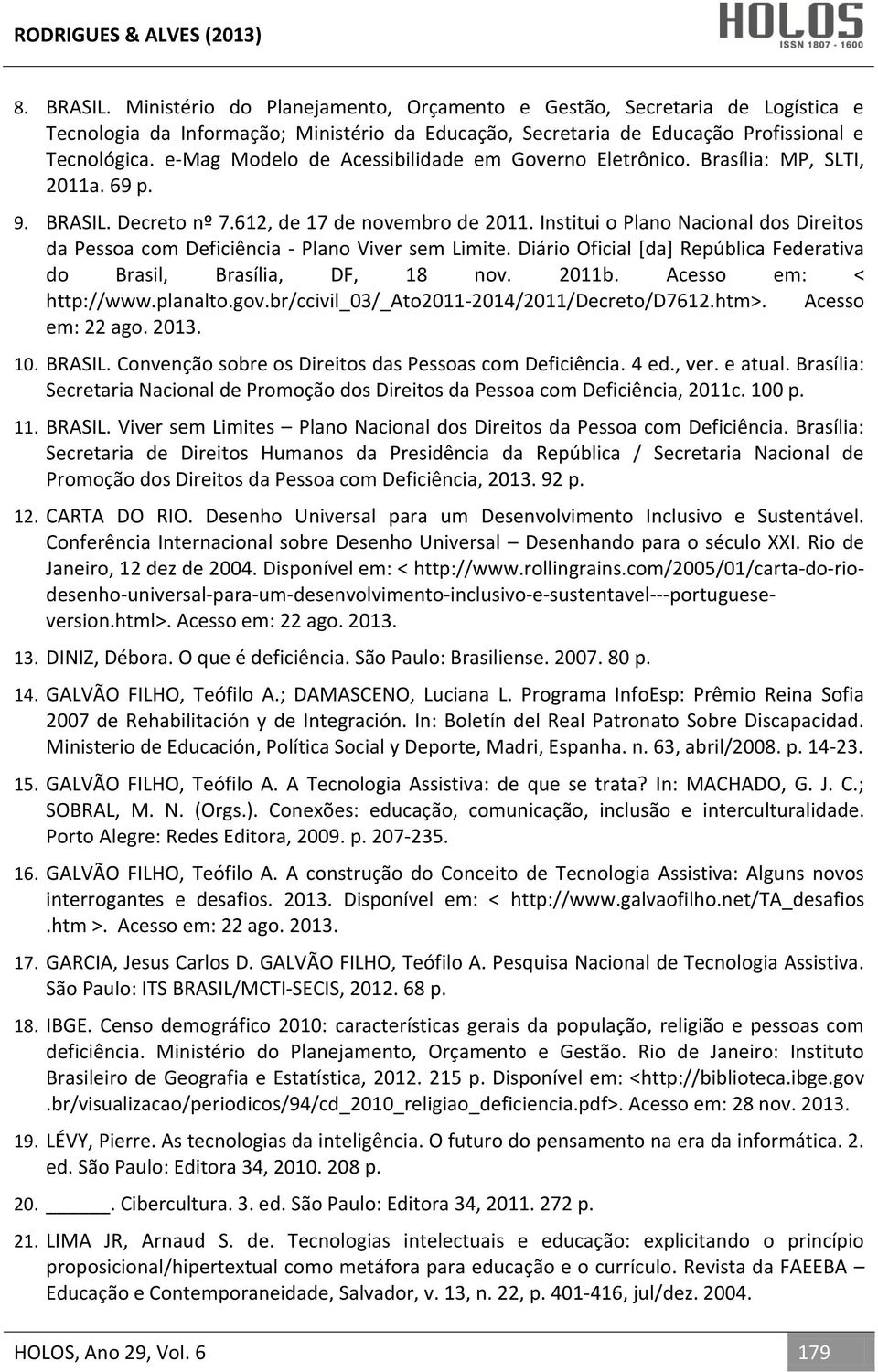 Institui o Plano Nacional dos Direitos da Pessoa com Deficiência - Plano Viver sem Limite. Diário Oficial [da] República Federativa do Brasil, Brasília, DF, 18 nov. 2011b. Acesso em: < http://www.