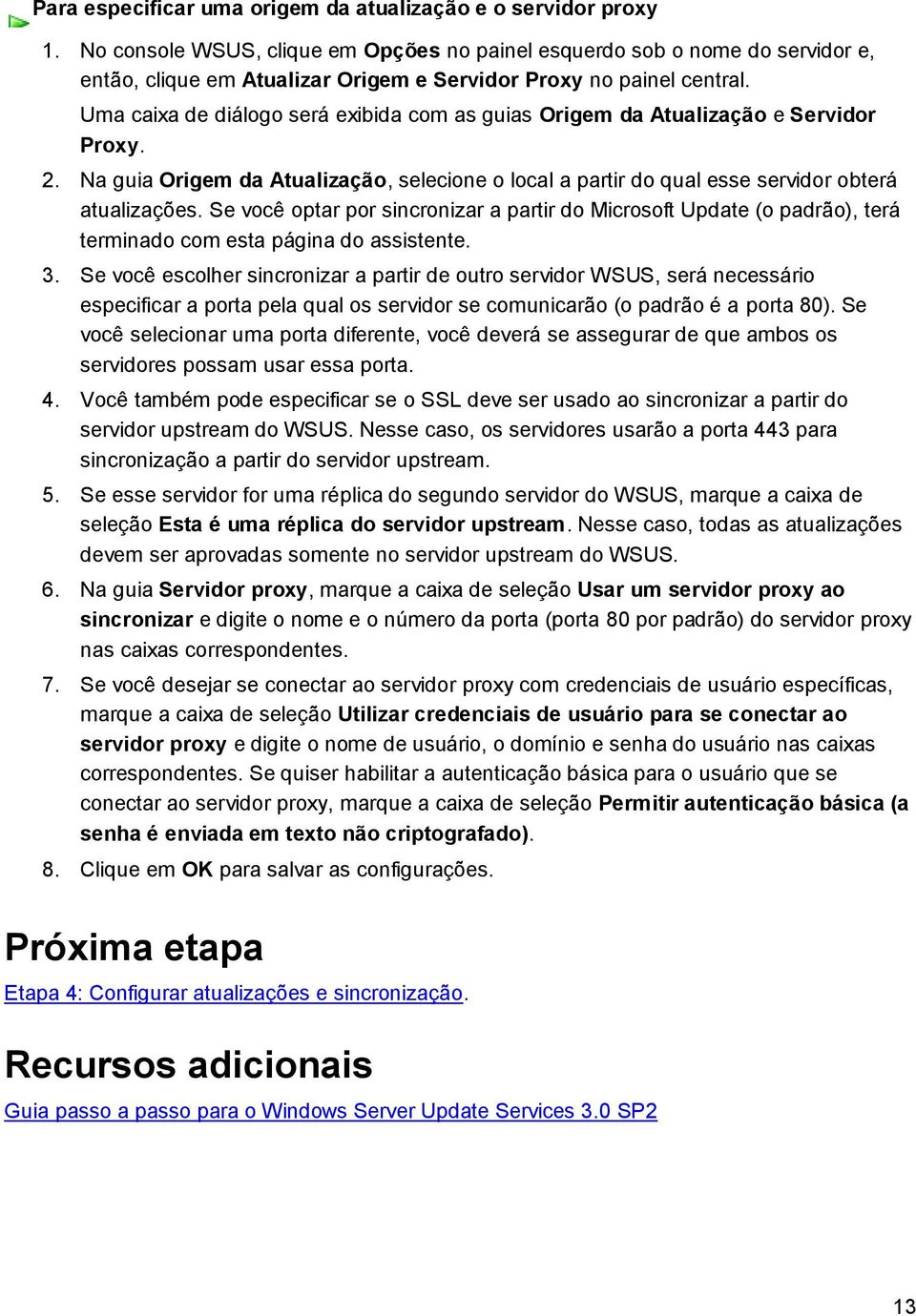 Uma caixa de diálogo será exibida com as guias Origem da Atualização e Servidor Proxy. 2. Na guia Origem da Atualização, selecione o local a partir do qual esse servidor obterá atualizações.