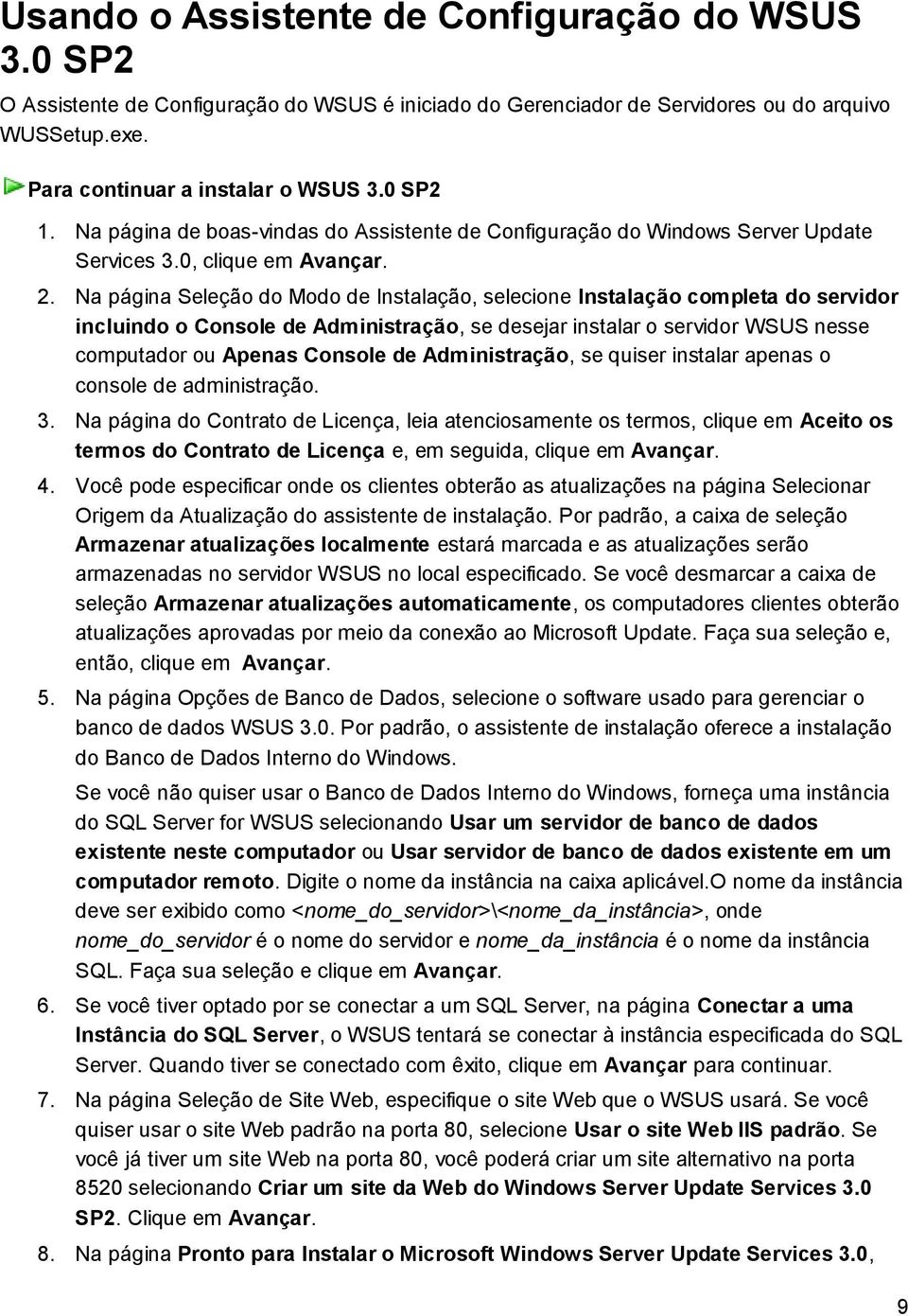 Na página Seleção do Modo de Instalação, selecione Instalação completa do servidor incluindo o Console de Administração, se desejar instalar o servidor WSUS nesse computador ou Apenas Console de