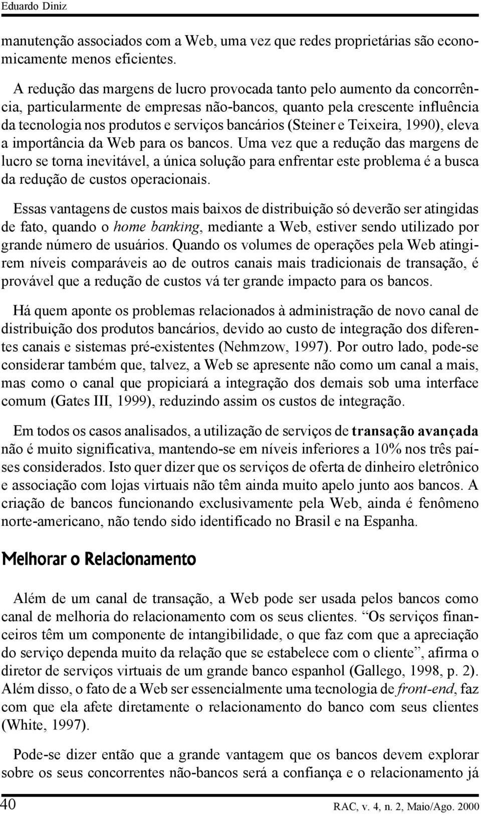 (Steiner e Teixeira, 1990), eleva a importância da Web para os bancos.