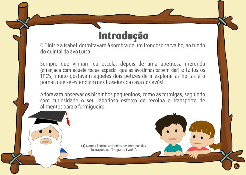 gostavam aqueles dois petizes de ir explorar as hortas e o pomar, que se estendiam nas traseiras da casa dos avós!