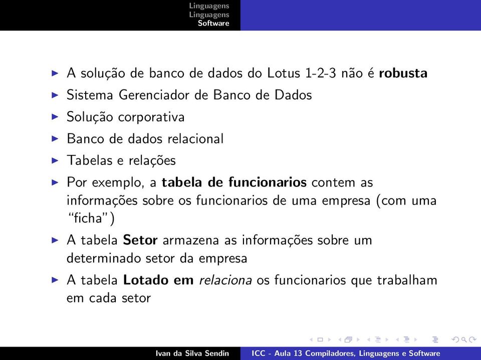 os funcionarios de uma empresa (com uma ficha ) A tabela Setor armazena as informações sobre um determinado