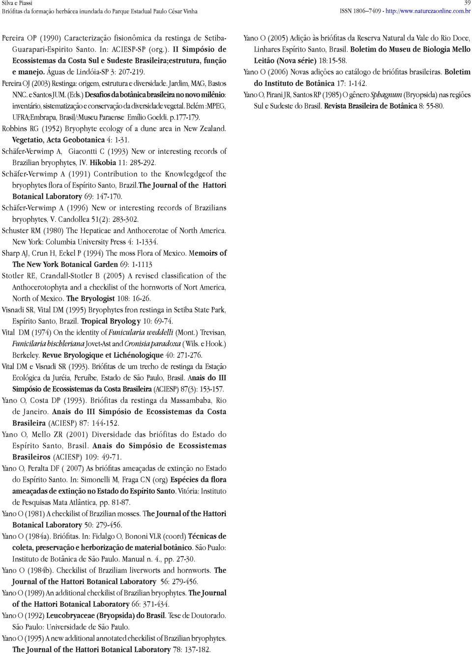 ) Desafios da botânica brasileira no novo milênio: inventário, sistematização e conservação da diversidade vegetal. Belém :MPEG, UFRA;Embrapa, Brasil/:Museu Paraense Emílio Goeldi. p.177-179.