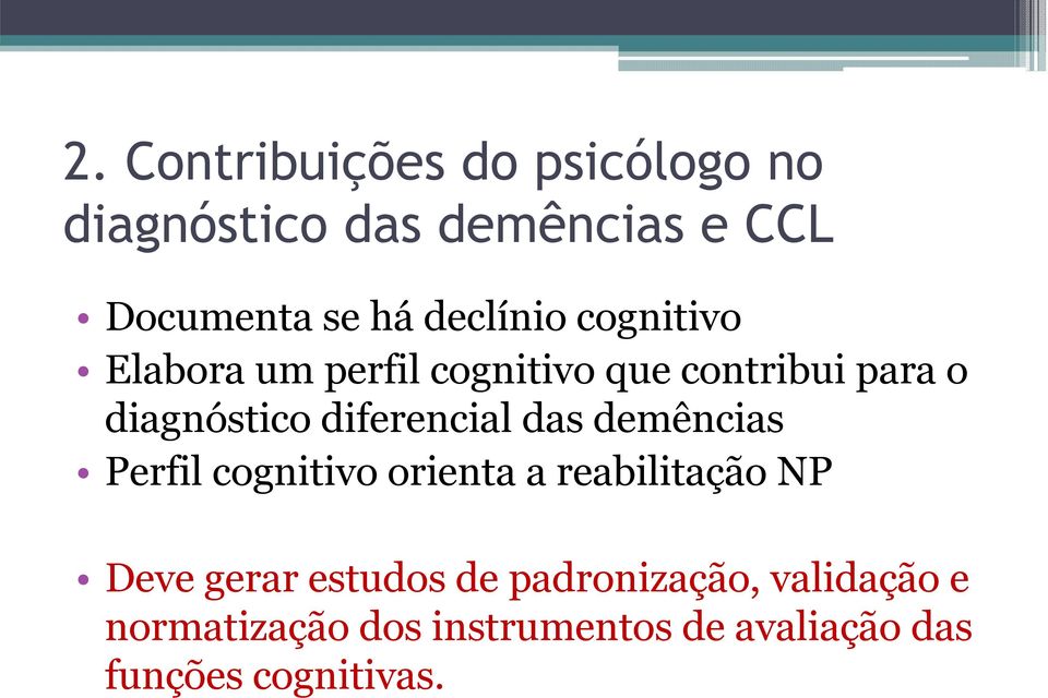 diferencial das demências Perfil cognitivo orienta a reabilitação NP Deve gerar