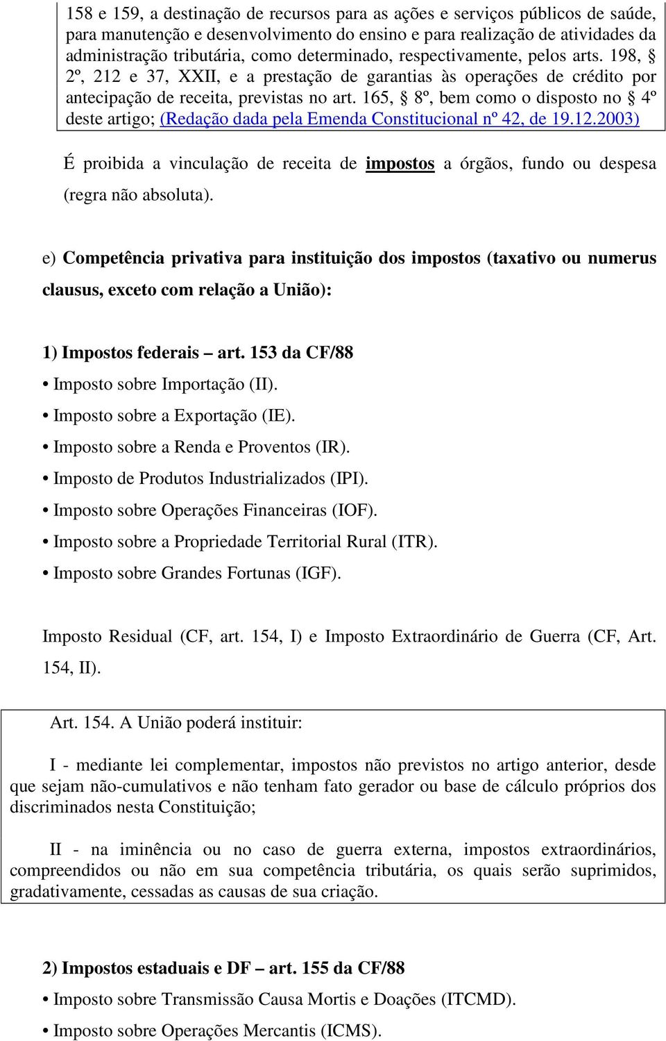 165, 8º, bem como o disposto no 4º deste artigo; (Redação dada pela Emenda Constitucional nº 42, de 19.12.