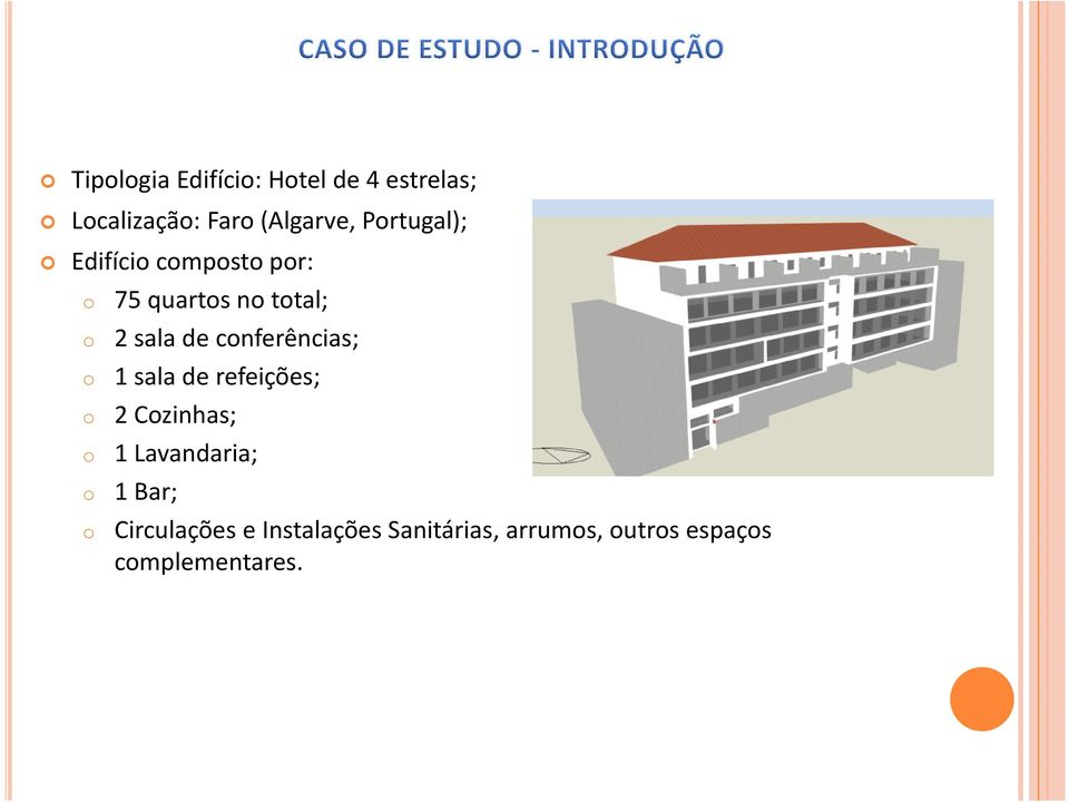 conferências; o 1 sala de refeições; o 2 Cozinhas; o 1 Lavandaria; o 1