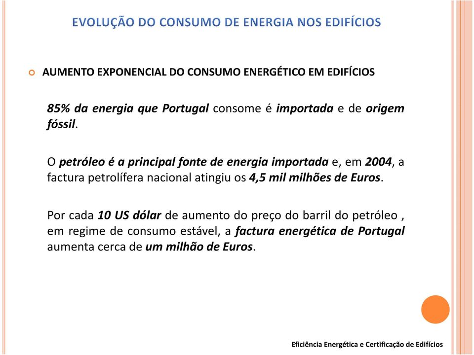 Opetróleoéaprincipalfontedeenergiaimportadae,em2004,a factura petrolífera nacional atingiu os 4,5 mil milhões de