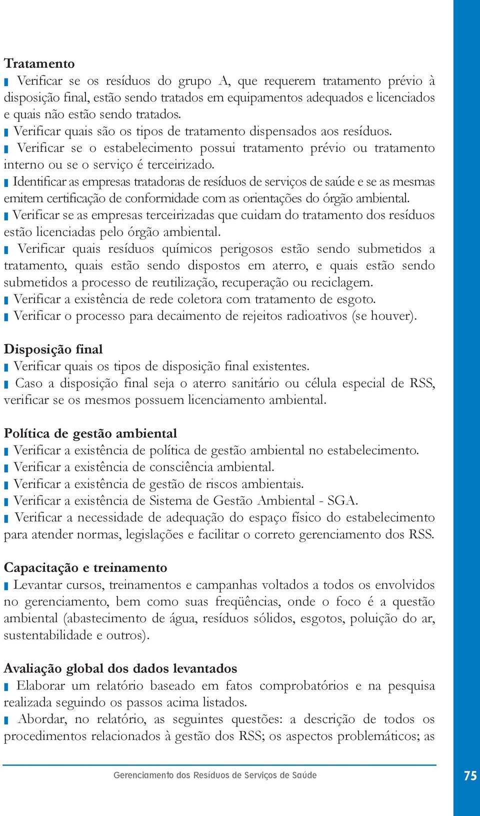 Identificar as empresas tratadoras de resíduos de serviços de saúde e se as mesmas emitem certificação de conformidade com as orientações do órgão ambiental.