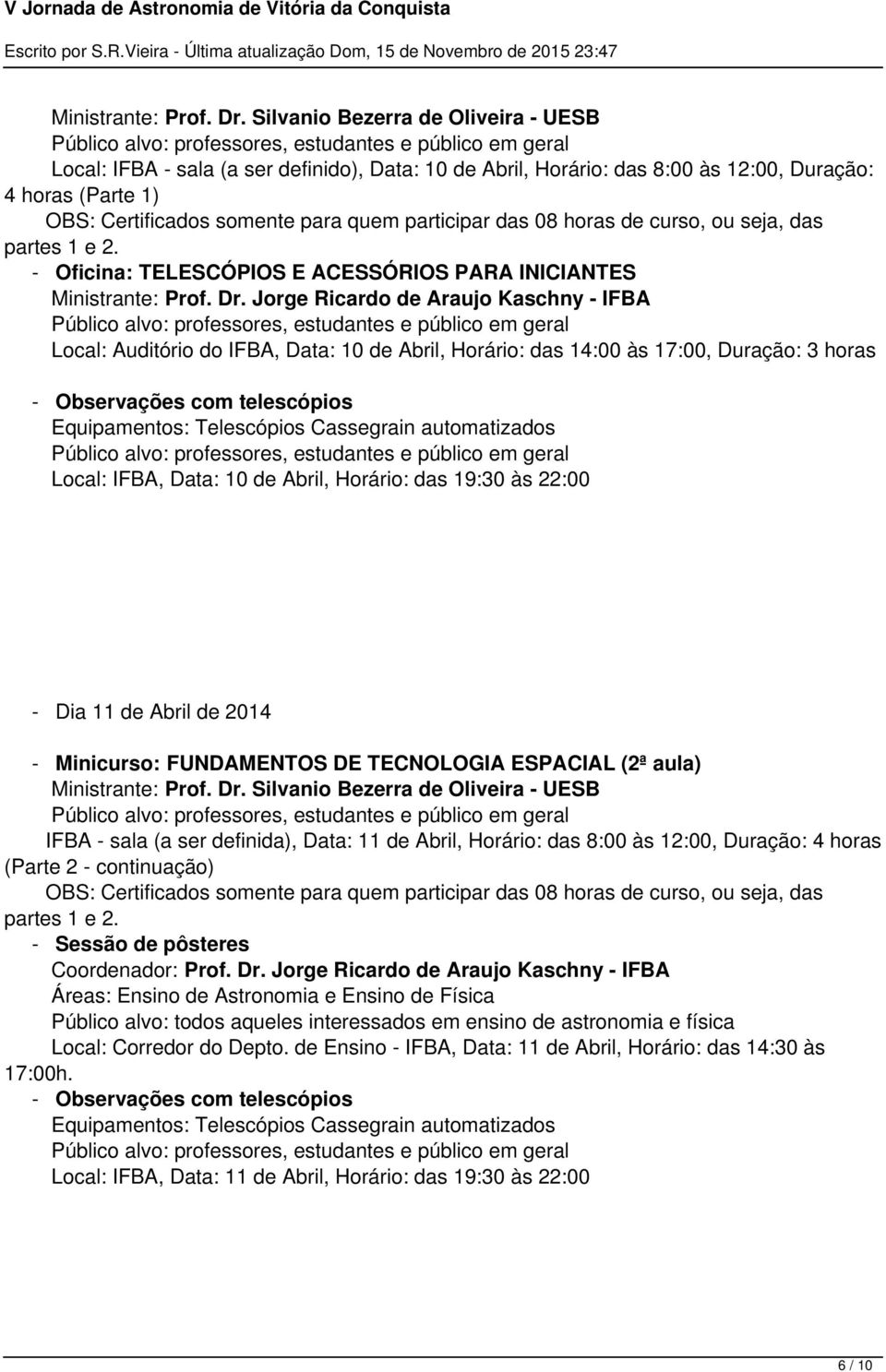 08 horas de curso, ou seja, das partes 1 e 2.