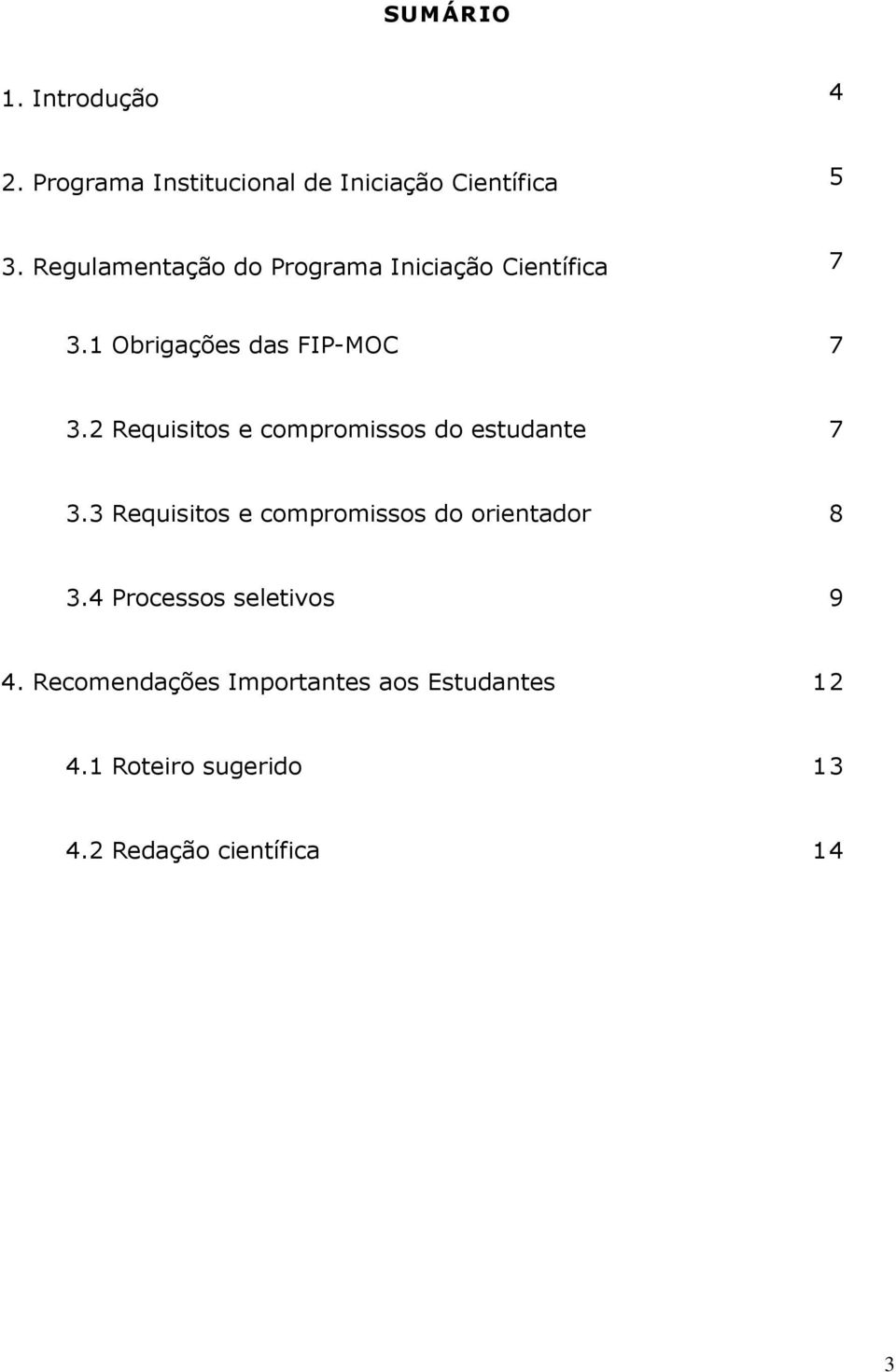 2 Requisitos e compromissos do estudante 7 3.3 Requisitos e compromissos do orientador 8 3.