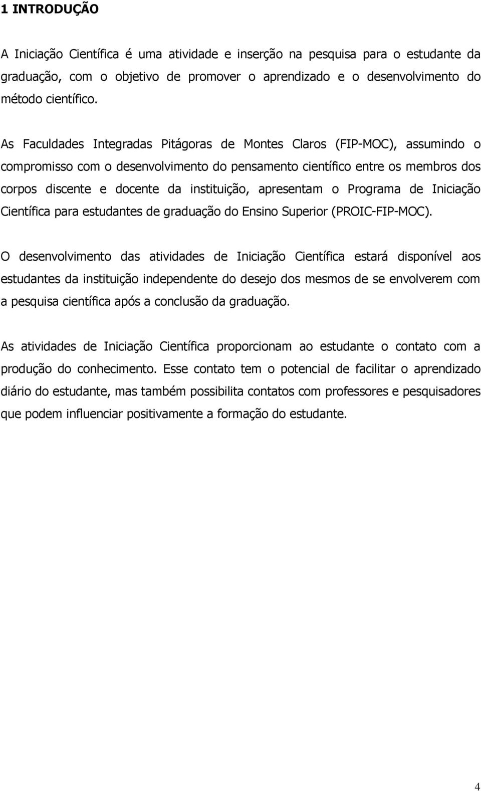 apresentam o Programa de Iniciação Científica para estudantes de graduação do Ensino Superior (PROIC-FIP-MOC).