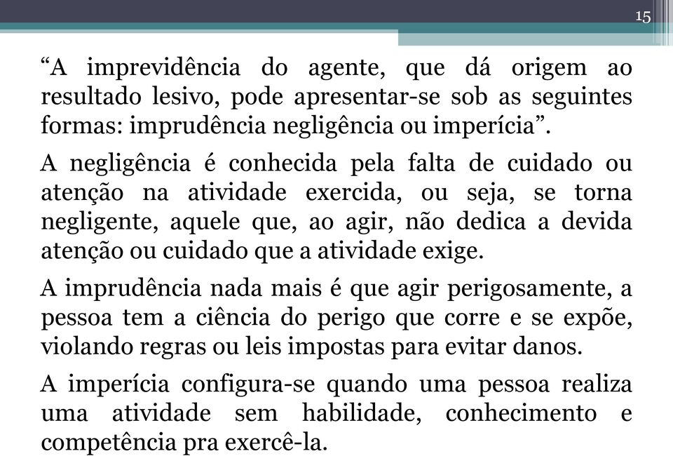 atenção ou cuidado que a atividade exige.