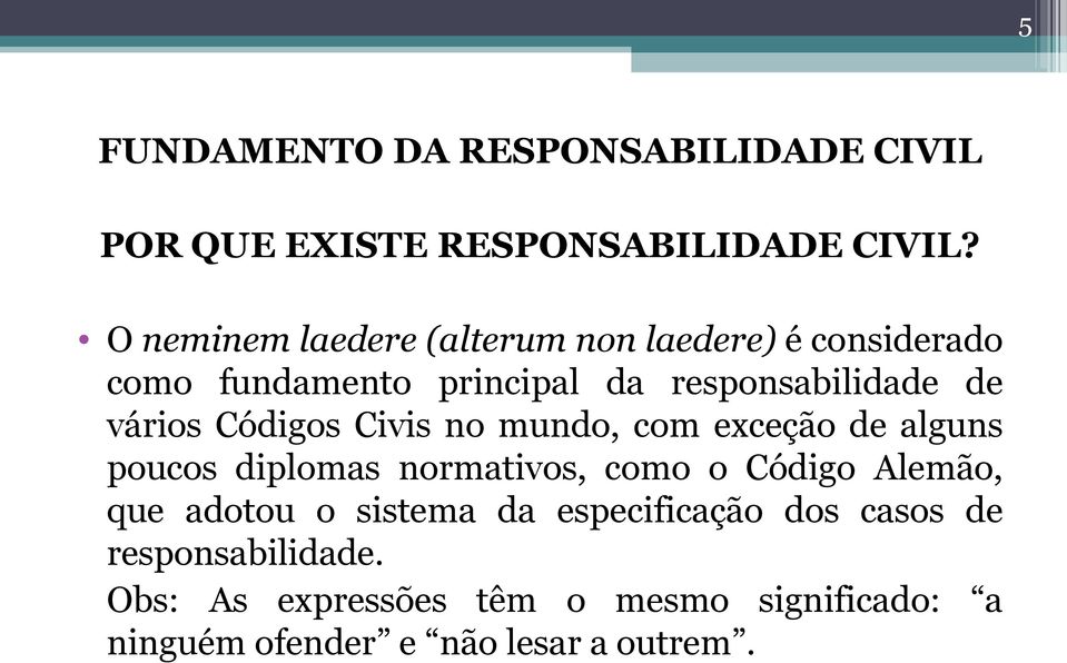 vários Códigos Civis no mundo, com exceção de alguns poucos diplomas normativos, como o Código Alemão, que