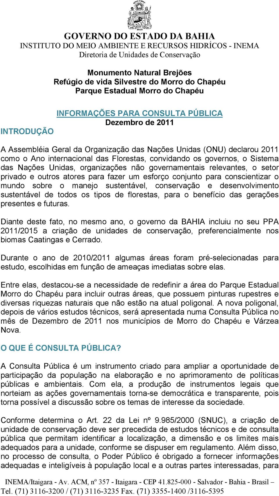 atores para fazer um esforço conjunto para conscientizar o mundo sobre o manejo sustentável, conservação e desenvolvimento sustentável de todos os tipos de florestas, para o benefício das gerações