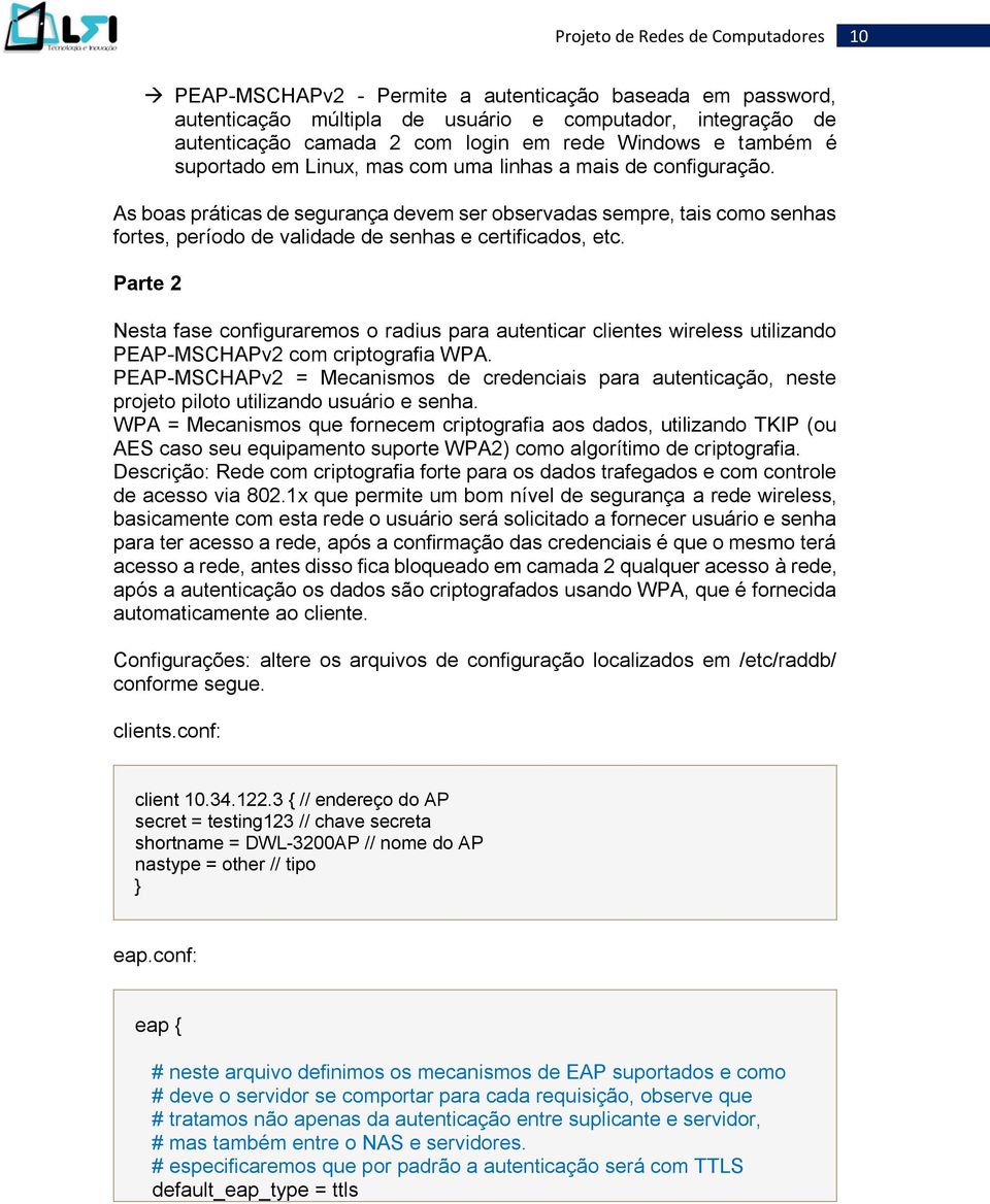 Parte 2 Nesta fase configuraremos o radius para autenticar clientes wireless utilizando PEAP-MSCHAPv2 com criptografia WPA.