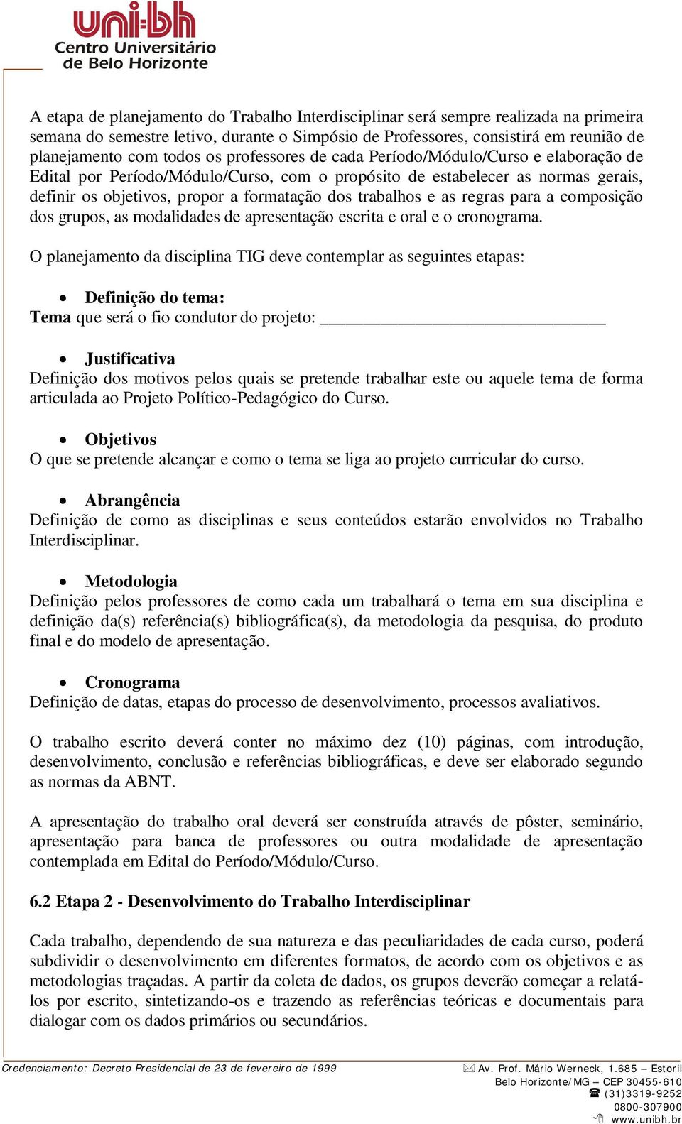 regras para a composição dos grupos, as modalidades de apresentação escrita e oral e o cronograma.