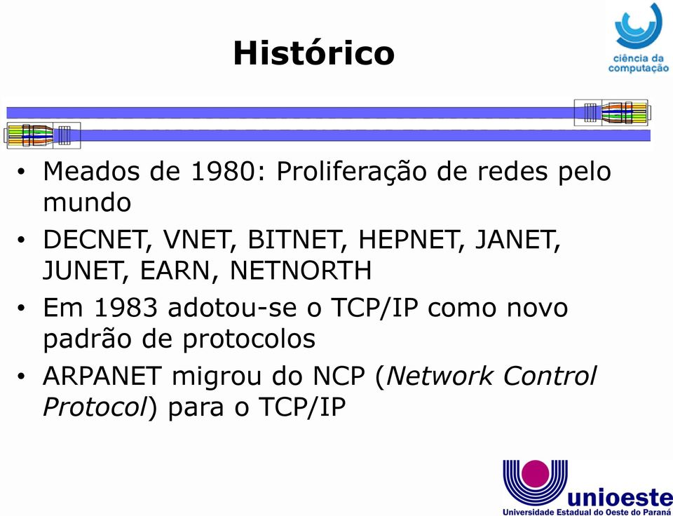 Em 1983 adotou-se o TCP/IP como novo padrão de protocolos