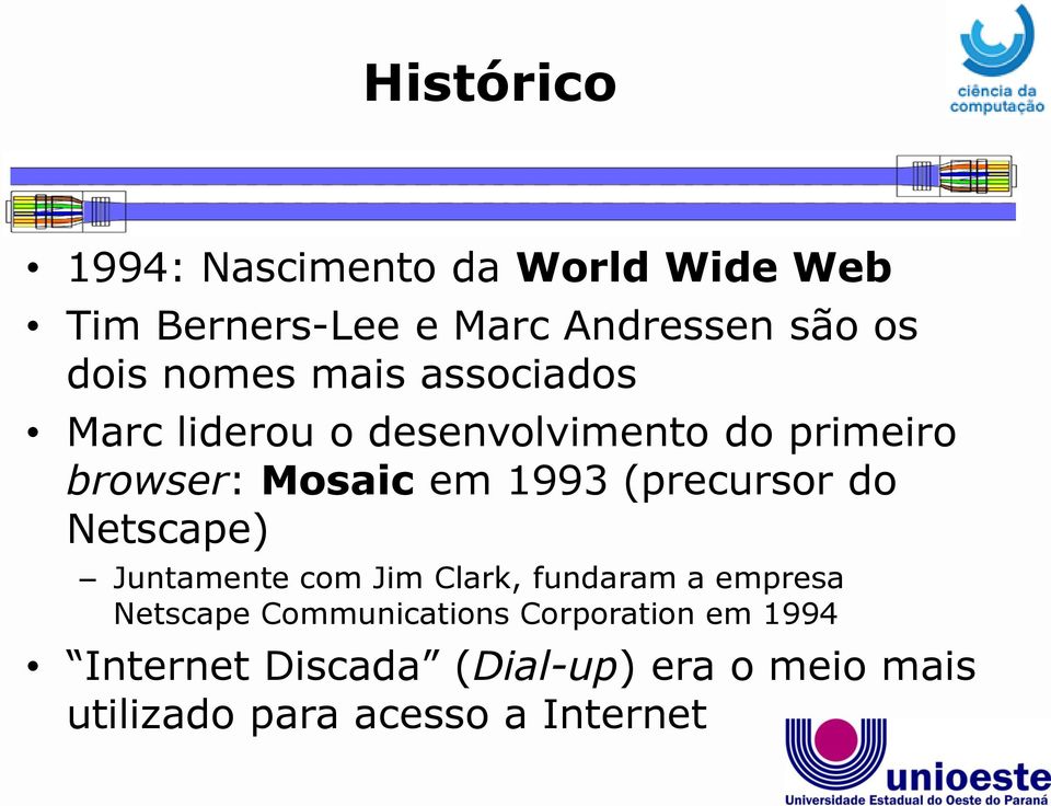 (precursor do Netscape) Juntamente com Jim Clark, fundaram a empresa Netscape