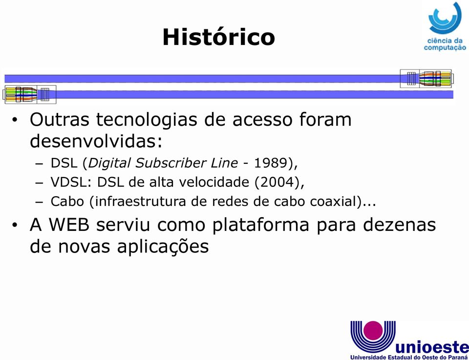 velocidade (2004), Cabo (infraestrutura de redes de cabo