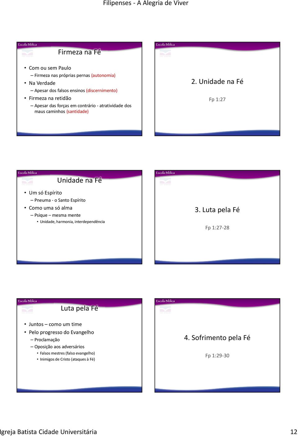 Unidade na Fé Fp 1:27 Unidade na Fé Um só Espírito Pneuma- o Santo Espírito Como uma só alma Psique mesma mente Unidade, harmonia, interdependência 3.