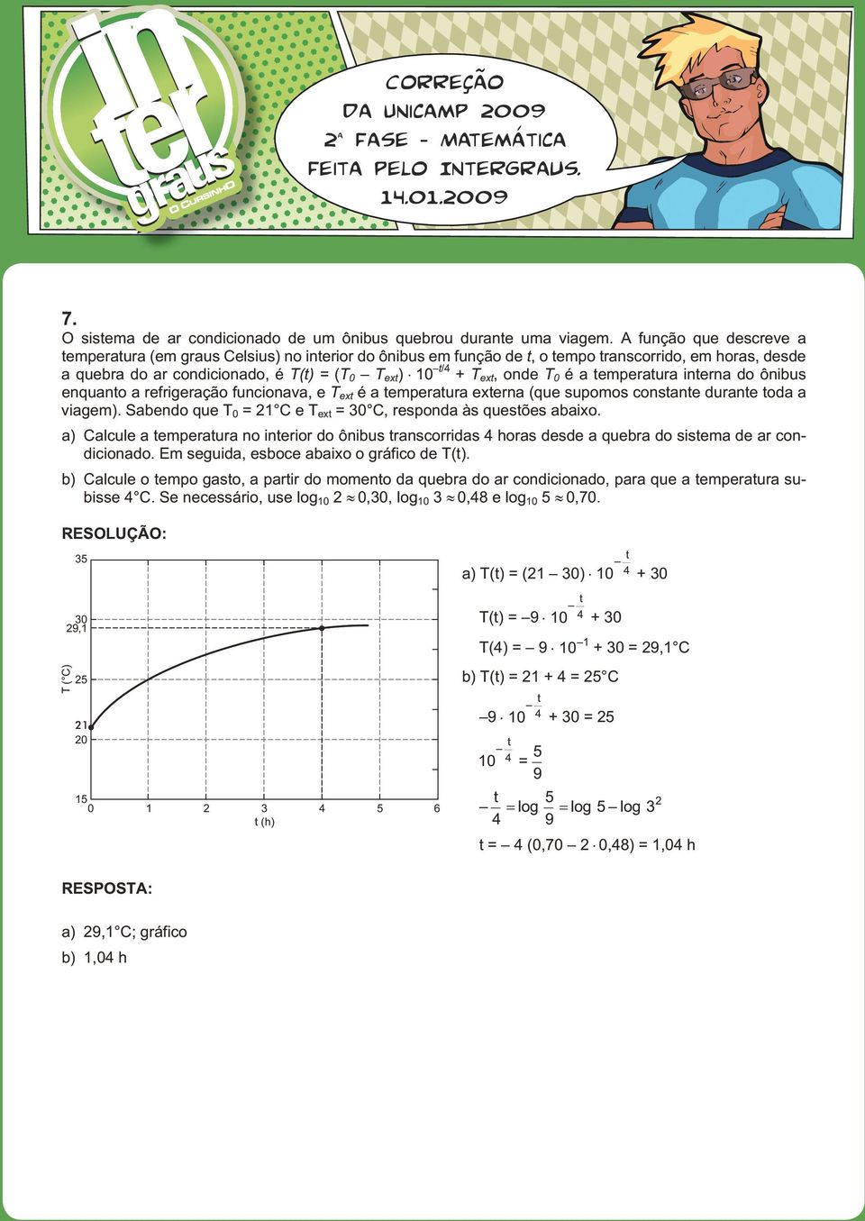 ext, onde T 0 é a temperatura interna do ônibus enquanto a refrigeração funcionava, e T ext é a temperatura externa (que supomos constante du rante toda a viagem).