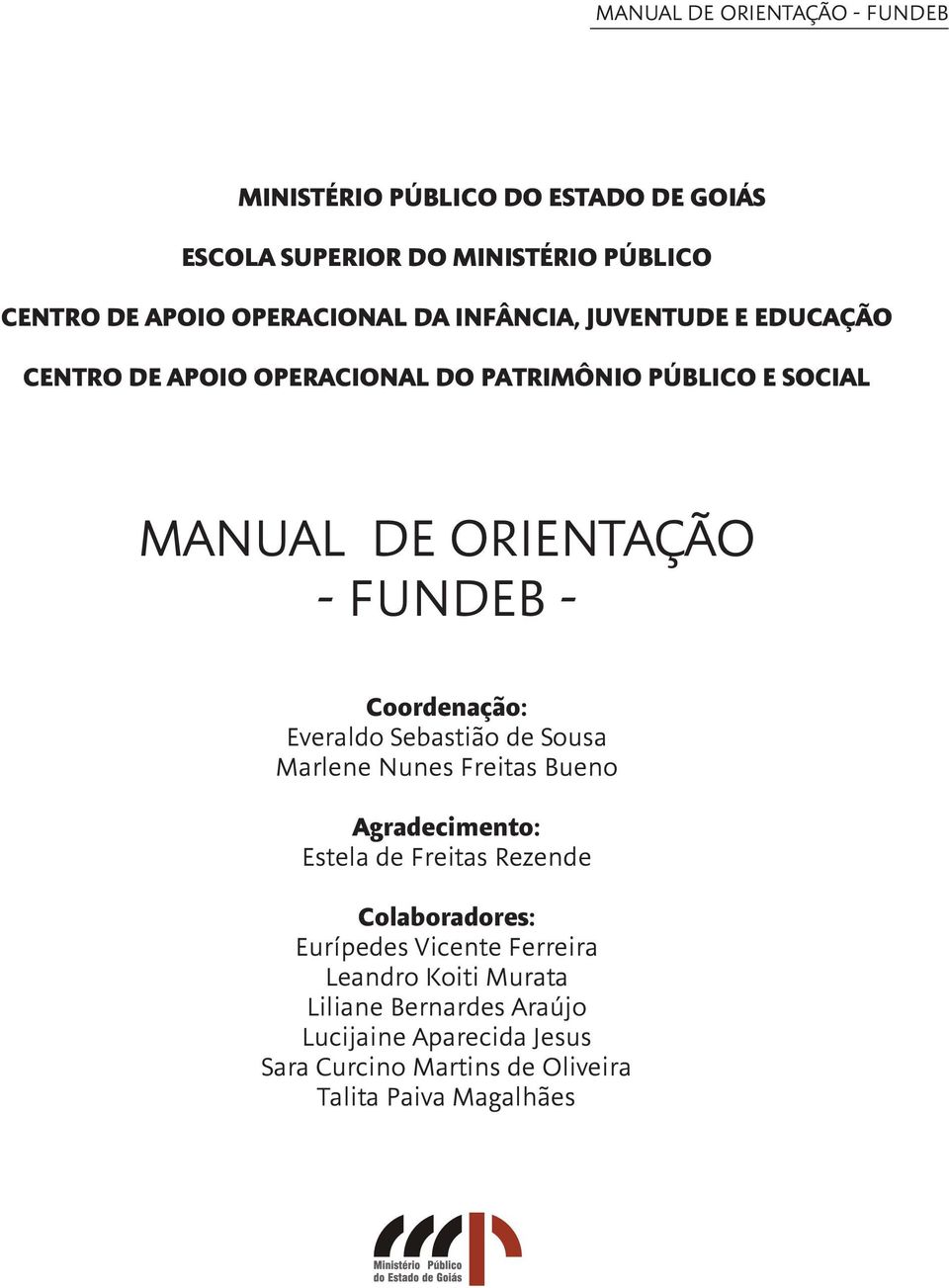 Sebastião de Sousa Marlene Nunes Freitas Bueno Agradecimento: Estela de Freitas Rezende Colaboradores: Eurípedes Vicente