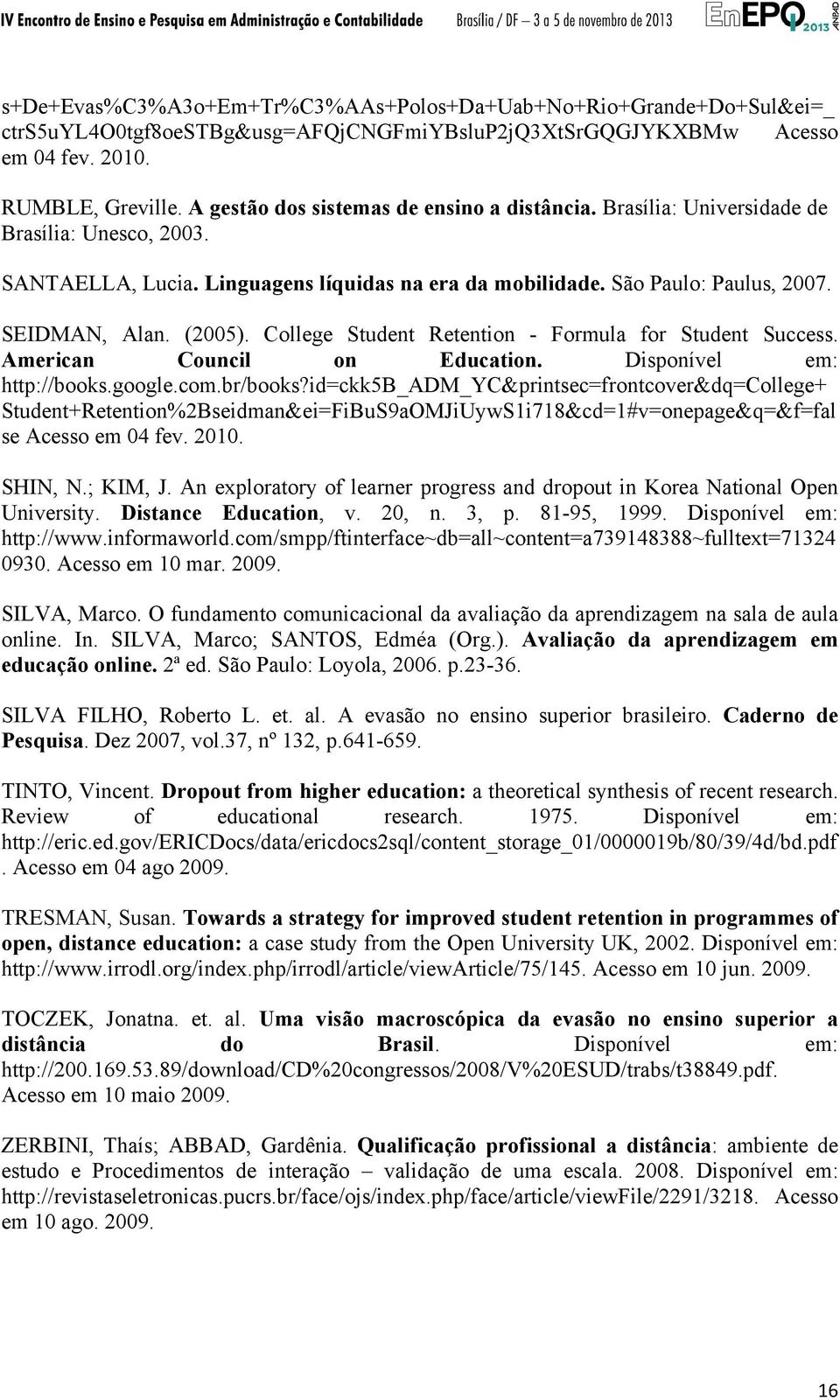 (2005). College Student Retention - Formula for Student Success. American Council on Education. Disponível em: http://books.google.com.br/books?