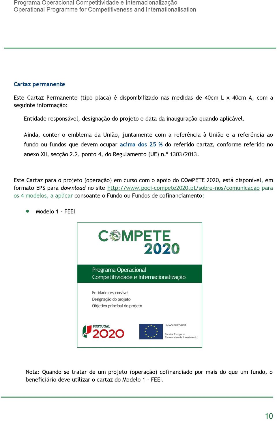 Ainda, conter o emblema da União, juntamente com a referência à União e a referência ao fundo ou fundos que devem ocupar acima dos 25 % do referido cartaz, conforme referido no anexo XII, secção 2.