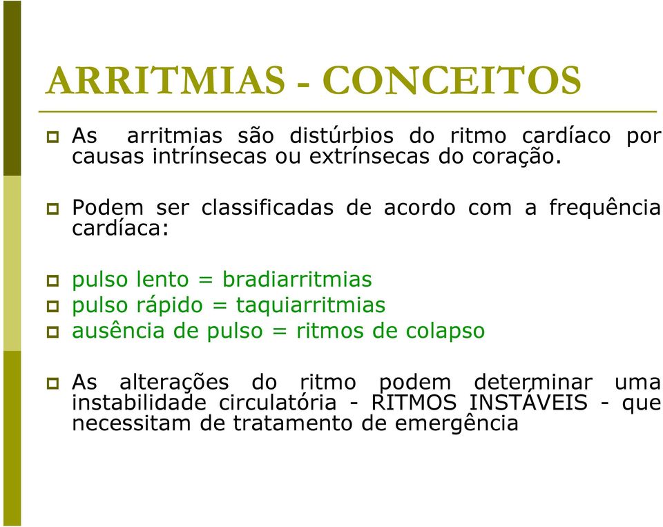 Podem ser classificadas de acordo com a frequência cardíaca: pulso lento = bradiarritmias pulso rápido