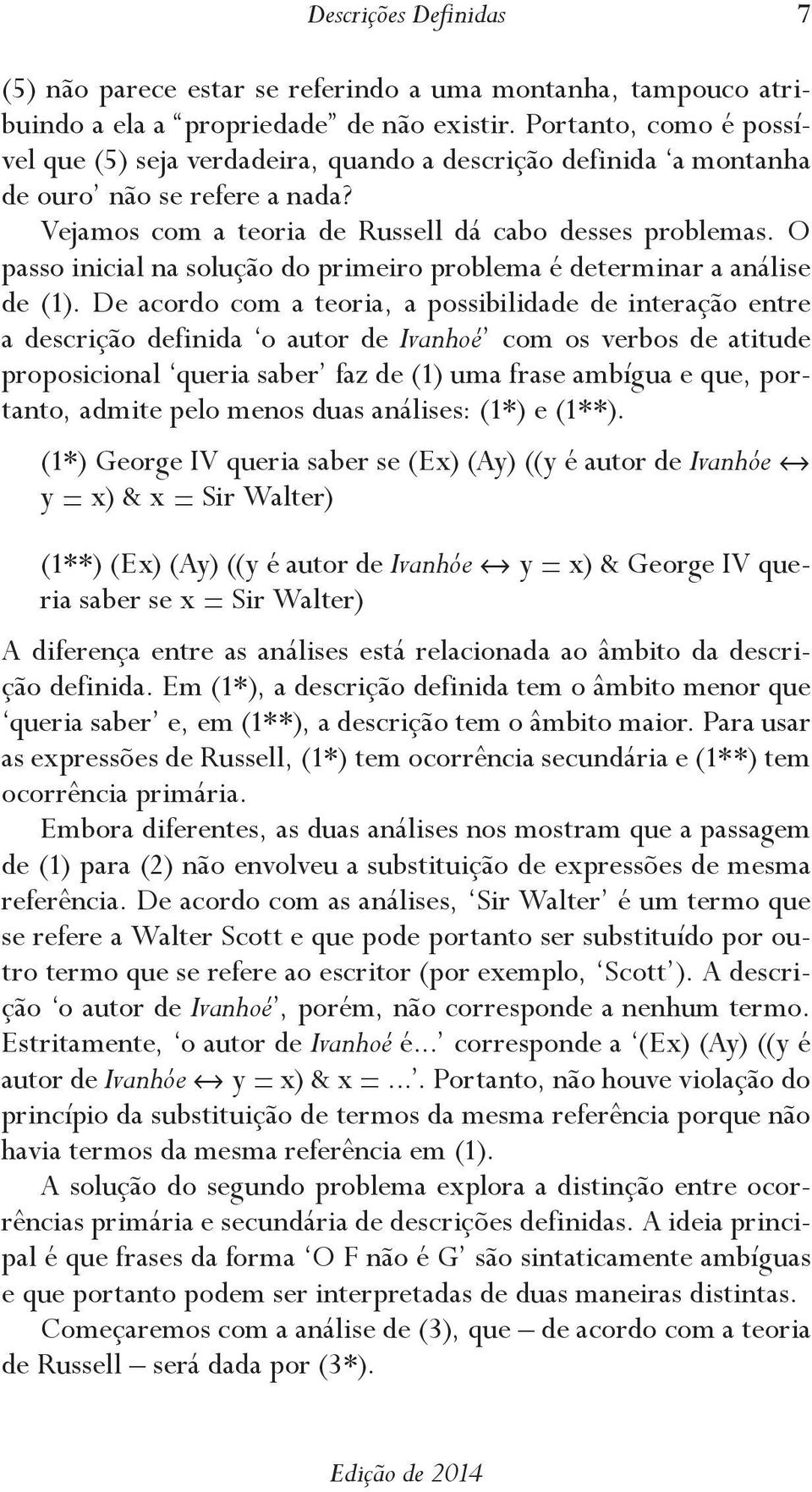 O passo inicial na solução do primeiro problema é determinar a análise de (1).