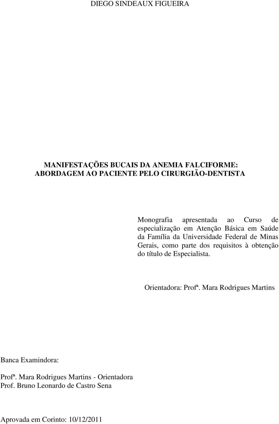 Minas Gerais, como parte dos requisitos à obtenção do título de Especialista. Orientadora: Profª.