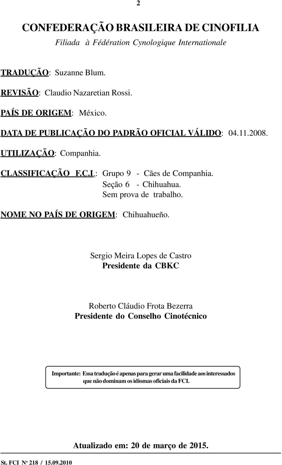 Seção 6 - Chihuahua. Sem prova de trabalho. NOME NO PAÍS DE ORIGEM: Chihuahueño.