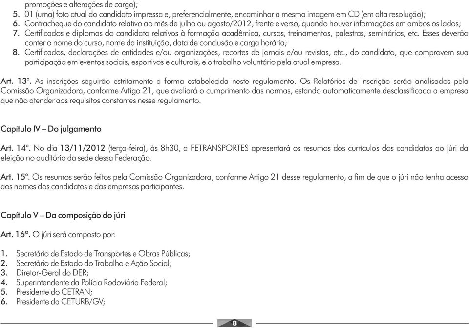 Certificados e diplomas do candidato relativos à formação acadêmica, cursos, treinamentos, palestras, seminários, etc.