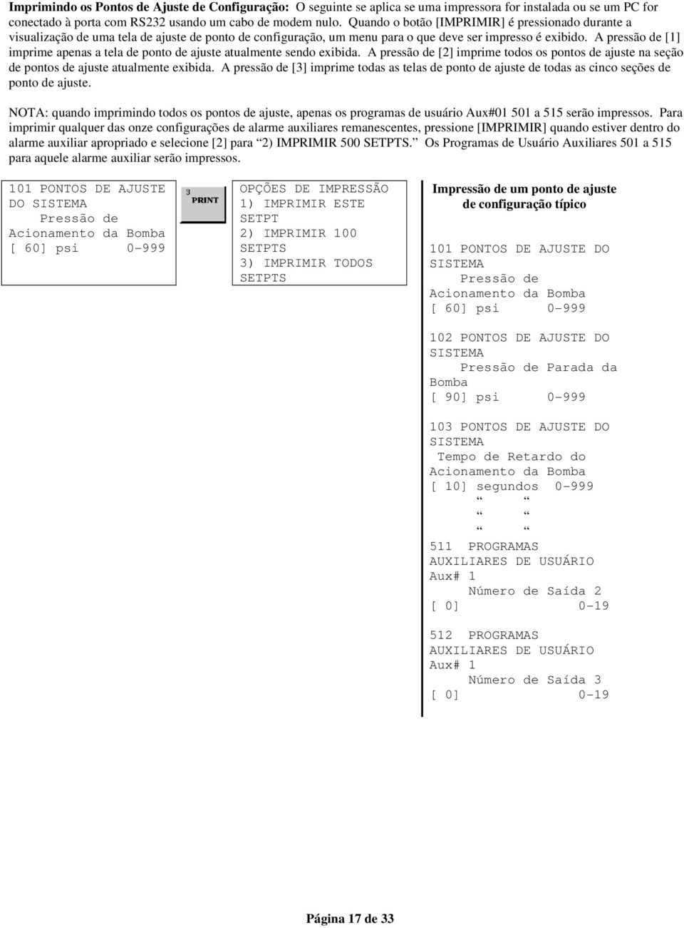 A pressão de [1] imprime apenas a tela de ponto de ajuste atualmente sendo exibida. A pressão de [2] imprime todos os pontos de ajuste na seção de pontos de ajuste atualmente exibida.